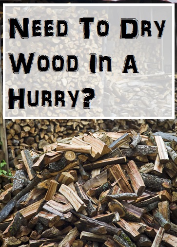 How to Dry Wood Fast 