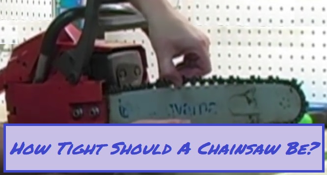 How Tight Should A Chainsaw Chain Be