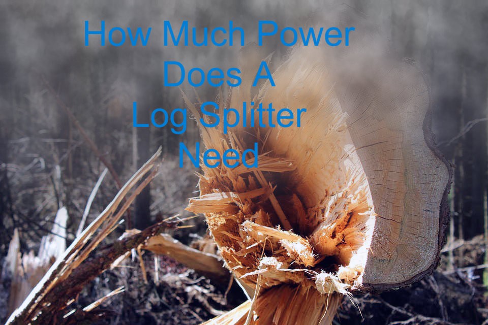 How Much Power Does A Log Splitter Need