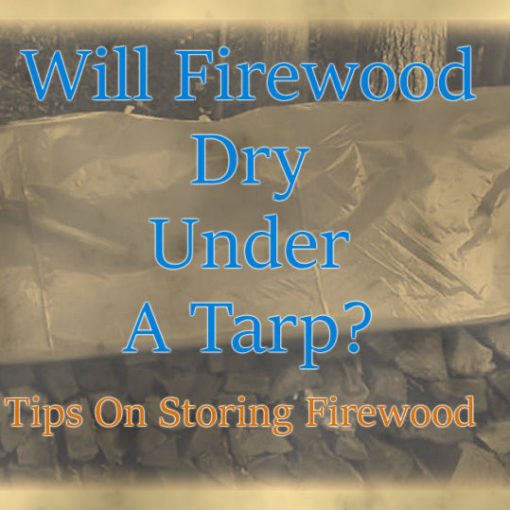Will Firewood Dry Under A Tarp