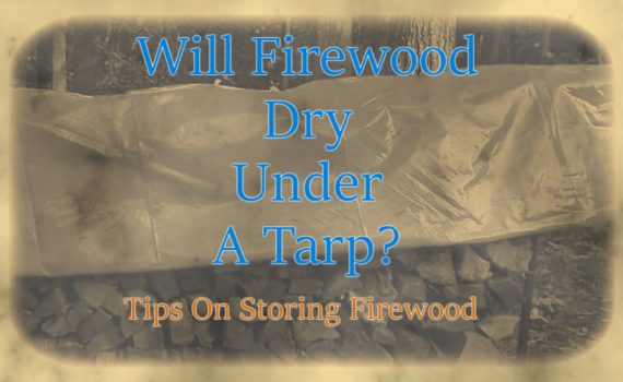 Will Firewood Dry Under A Tarp